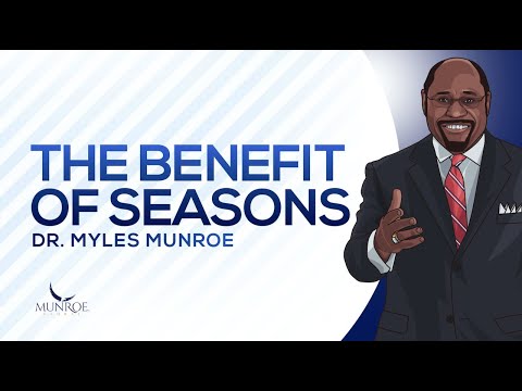The Benefit of Seasons | Dr. Myles Munroe