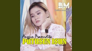 Download lagu PUTUSEN ISUN mp3 Download lagu PUTUSEN ISUN mp3