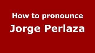 How to pronounce Jorge Perlaza