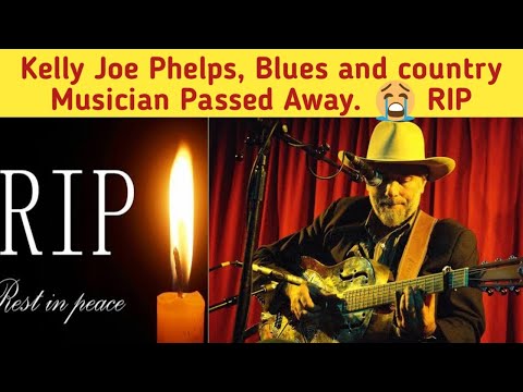 Kelly Joe Phelps, blues and country Musician Passed Away