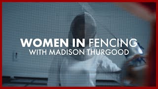 WOMEN IN Sabre Fencing with Madison Thurgood from Alberta, Canada