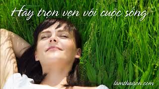 Hãy trọn vẹn với cuộc sống