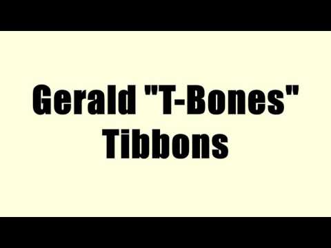 Gerald "T-Bones" Tibbons