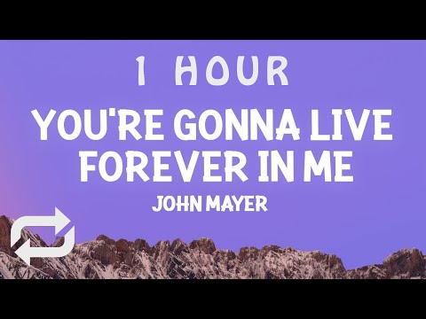 [ 1 HOUR ] John Mayer - You're Gonna Live Forever In Me (Lyrics)