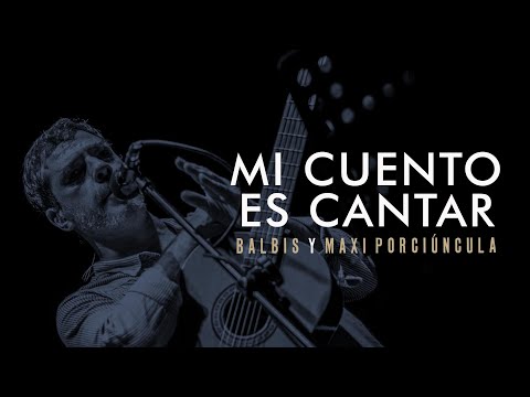 Alejandro Balbis y Maxi Porciúncula - Mi cuento es cantar
