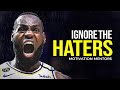 IGNORE THE HATERS — Best Motivational Speech