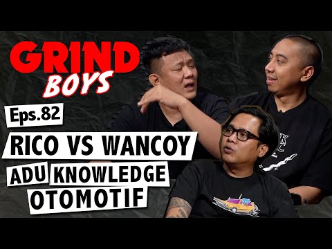 Grind Boys Eps. 82 - Rico VS Wancoy Adu Knowledge Otomotif