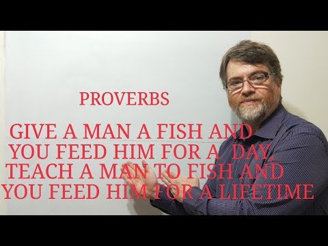 English Tutor Nick P Proverbs (97) Give a Man a Fish and You Feed Him for a Day  Teach ....