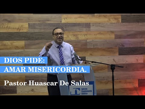 “Dios pide: amar misericordia” – Pastor Huascar De Salas.