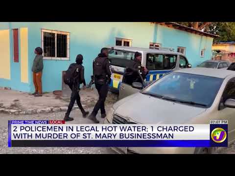 2 Policemen in Legal Hot Water; 1 Charged With Murder of St Mary Businessman | TVJ News
