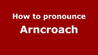 How to pronounce Arncroach
