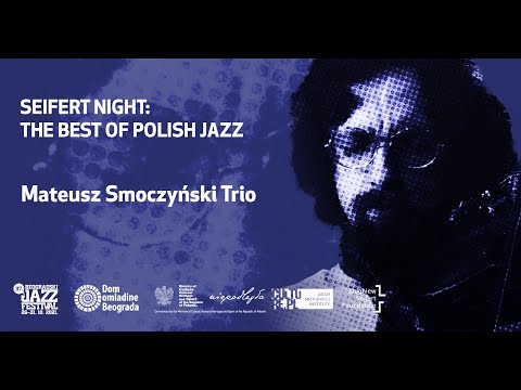 MATEUSZ SMOCZYŃSKI TRIO: SEIFERT NIGHT the best of Polish jazz at Belgrade Jazz Festival