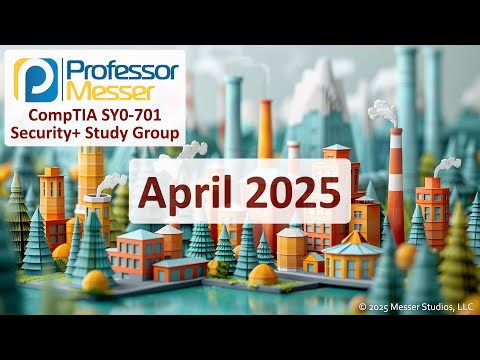 Professor Messer's SY0-701 Security+ Study Group - April 2025