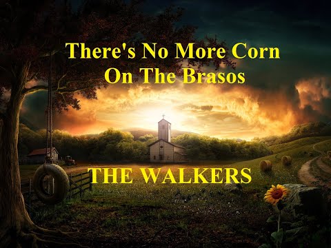 There's No More Corn On The Brasos - The Walkers