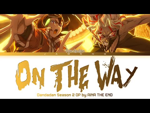 DANDADAN Season 2 - Opening FULL "On The Way" by AiNA THE END (Lyrics)