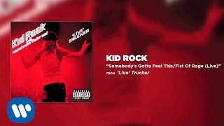 Kid Rock - Somebody&#39;s Gotta Feel This / Fist Of Rage (Live)
