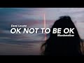 Marshmellow & Demi Lovato - OK Not To Be OK (Lyrics) Marshmellow & Demi Lovato - OK Not To Be OK (Lyrics)