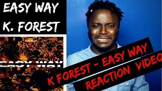 Easy Way -K. Forest [Reaction Video]