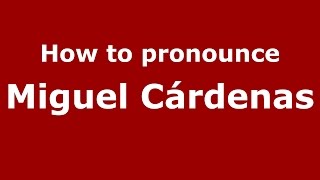 How to pronounce Miguel Cárdenas
