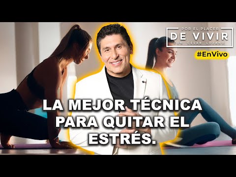 La técnica infalible para quitar el estrés |Por el Placer de Vivir con César Lozano