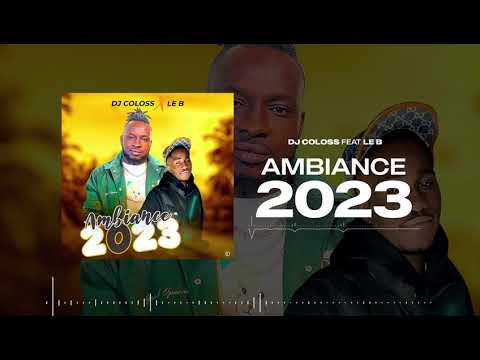 DJ COLOSS Feat. LE B - AMBIANCE 2023 (Son Officiel)