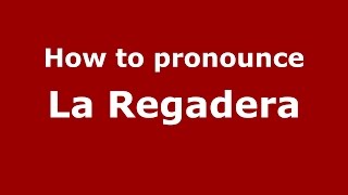How to pronounce La Regadera