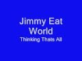 Jimmy Eat World Thinking Thats All lyrics