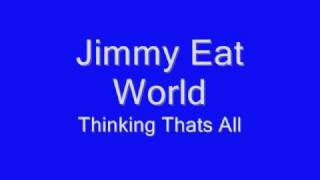 Jimmy Eat World Thinking Thats All lyrics