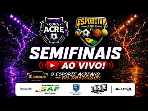 COPA ACRE FUTSAL - SEMIFINAIS | FASE ESTADUAL