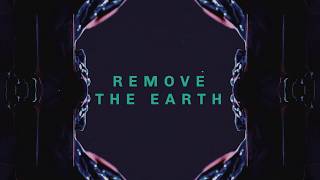 Remove the Earth Music Video