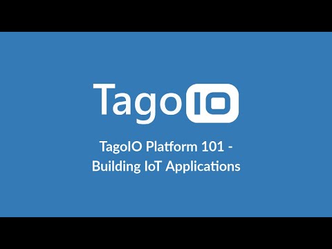 TagoIO Platform 101 - Building IoT Applications