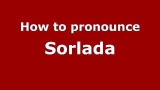 How to pronounce Sorlada