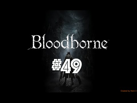 Bloodborne Playthrough - Part 49 | Living Failures