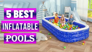 Best Inflatable Pools in 2023 | Top 5 Best Inflatable Pool -