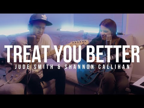 Treat You Better - Jude Smith & Shannon Callihan