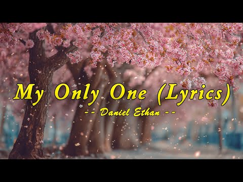 My Only One - Daniel Ethan - Lyrics (Official HD Video)