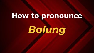 How to pronounce Balung