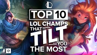 The Top 10 League of Legends Champions That Will Tilt You Off The Face Of The Earth