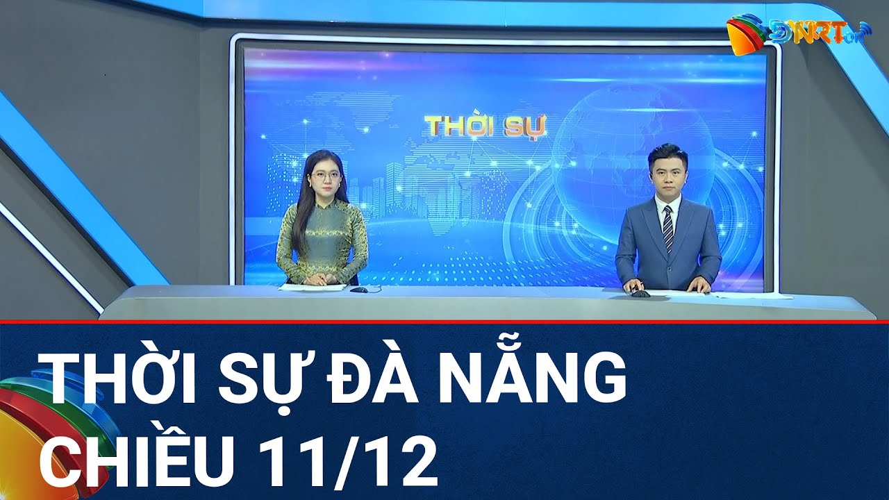 🔴 [TRỰC TIẾP] Thời sự Đà Nẵng ngày 11/12 | Tin tức thời sự tổng hợp mới nhất hôm nay