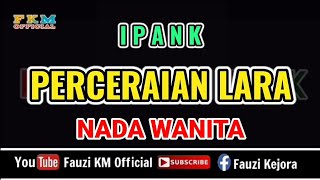 Download lagu Ipank - PERCERAIAN LARA / Karaoke || NADA WANITA - Nada Dasar : D#m mp3