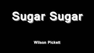 Sugar Sugar - Wilson Pickett