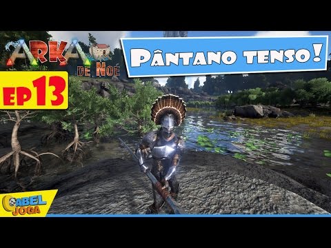 ARka de Noé - Ep13 - Pântano Tenso - Ark Survival Evolved