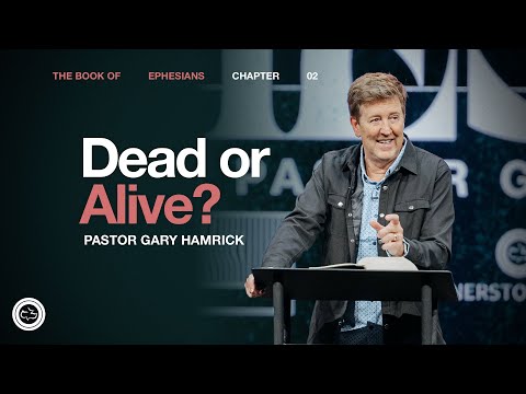 Dead or Alive?  |  Ephesians 2  |  Gary Hamrick