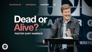 Dead or Alive?  |  Ephesians 2  |  Gary Hamrick