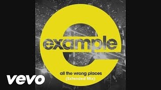 Example - All the Wrong Places (Extended Mix) (Official Audio)