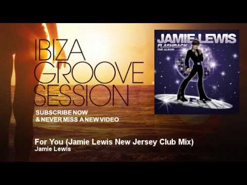 Jamie Lewis - For You - Jamie Lewis New Jersey Club Mix - IbizaGrooveSession