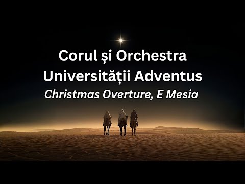 Christmas Overture, E Mesia - Corul și Orchestra Universității „Adventus”