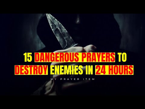 15 Dangerous Prayers to Destroy Enemies in 24 Hours