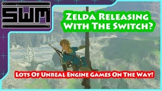 Zelda Rumors Clash, Lots of Unreal Engine 4 Games Coming To The Nintendo Switch!