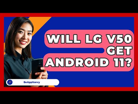 Will LG V50 Get Android 11? - Be App Savvy